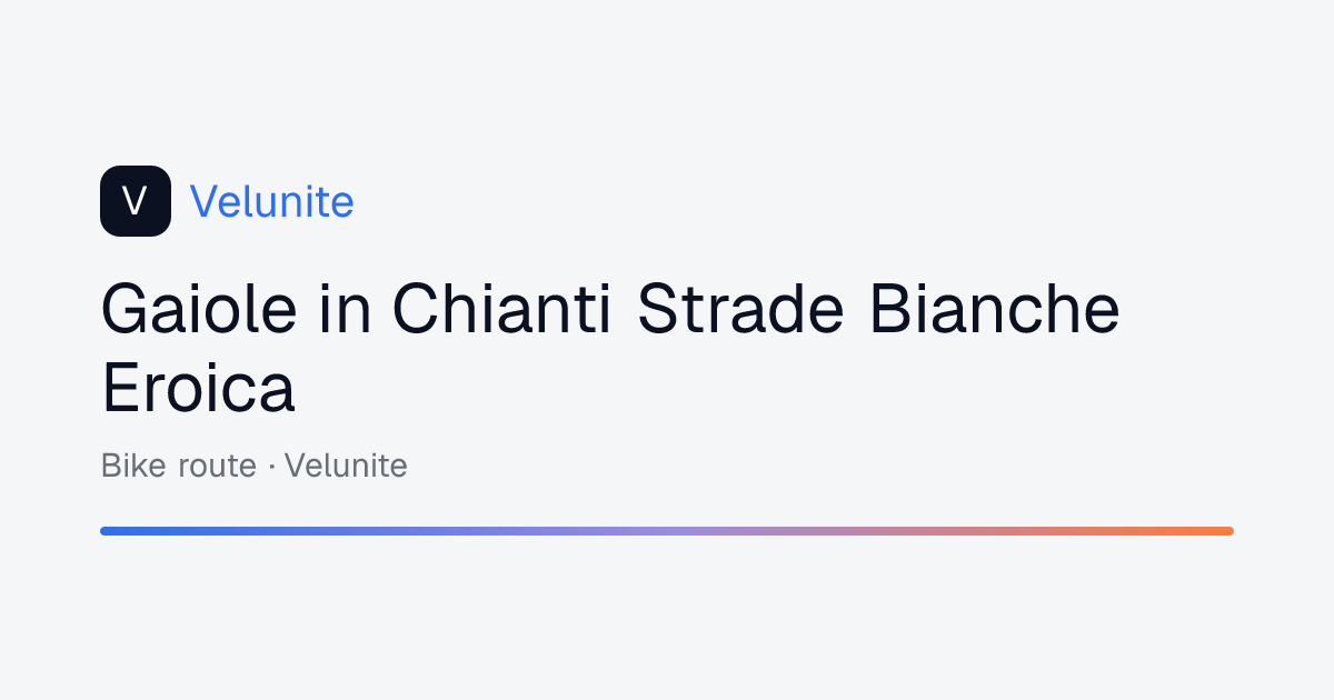 Gaiole in Chianti Strade Bianche Eroica: mappa, distanza e dislivello del percorso