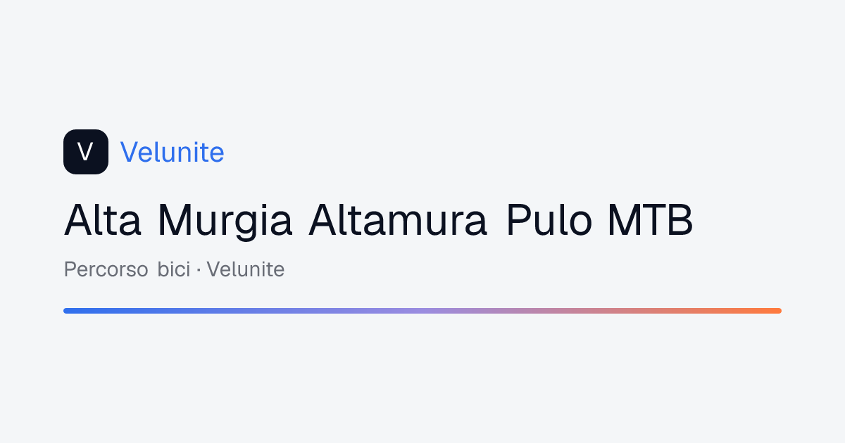 Alta Murgia Altamura Pulo MTB: mappa, distanza e dislivello del percorso