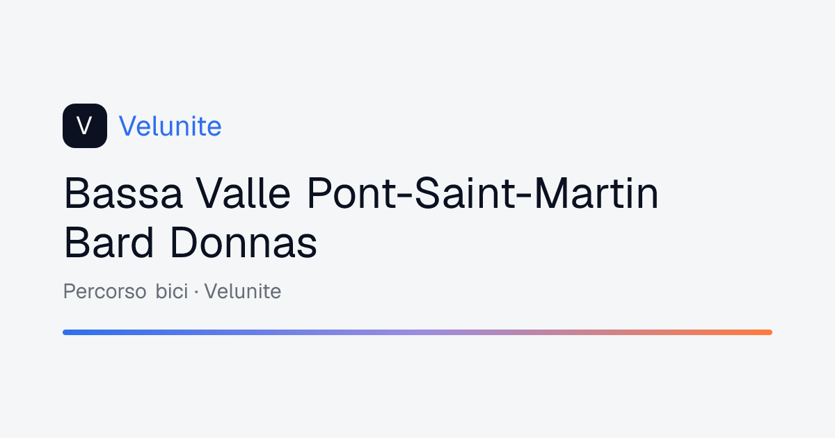 Bassa Valle Pont-Saint-Martin Bard Donnas: mappa, distanza e dislivello del percorso