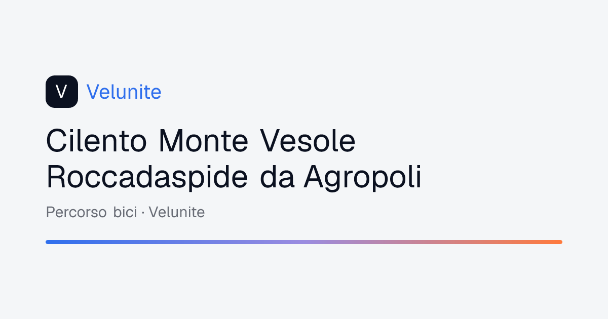 Cilento Monte Vesole Roccadaspide da Agropoli: mappa, distanza e dislivello del percorso