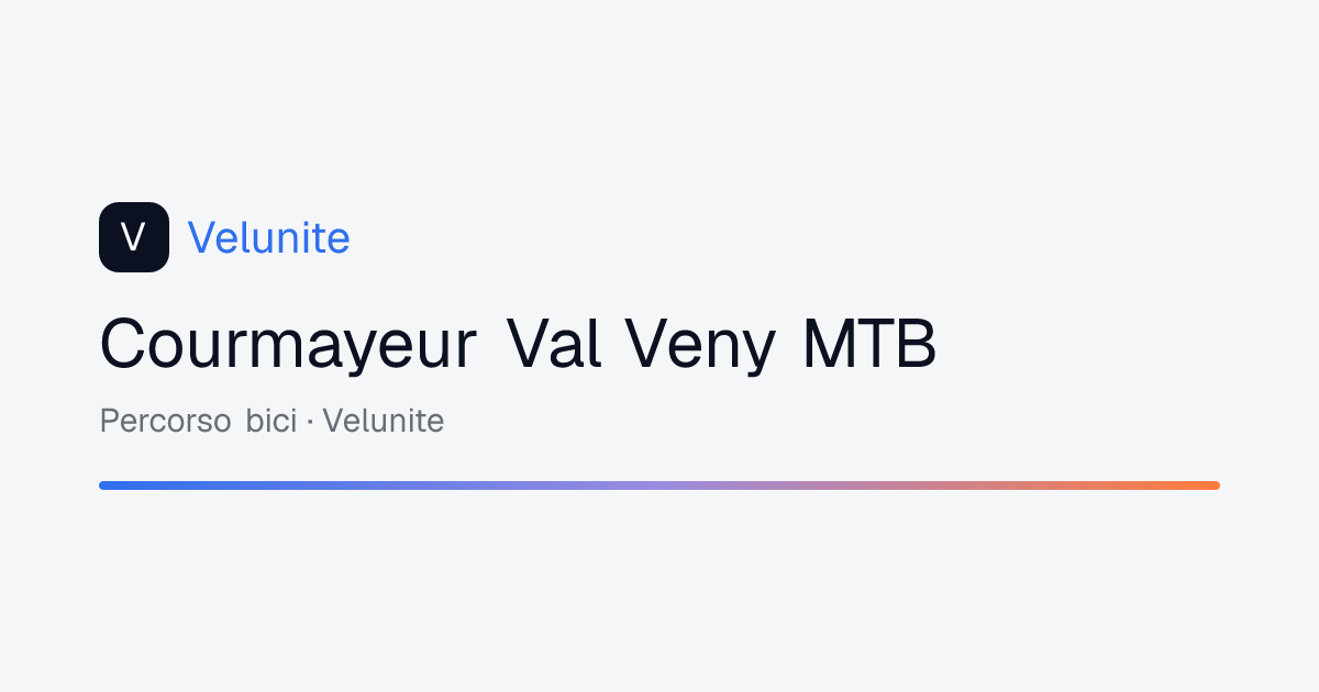 Courmayeur Val Veny MTB: mappa, distanza e dislivello del percorso