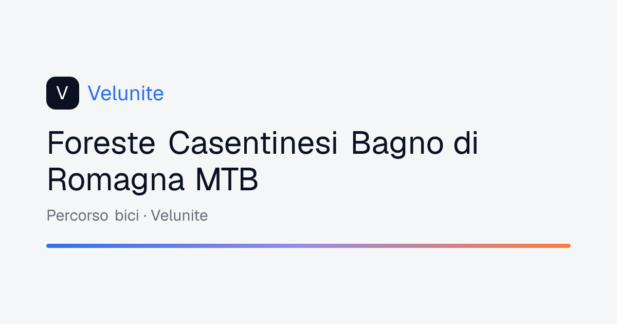 Foreste Casentinesi Bagno di Romagna MTB: mappa, distanza e dislivello del percorso