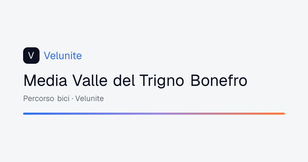 Media Valle del Trigno Bonefro: mappa, distanza e dislivello del percorso