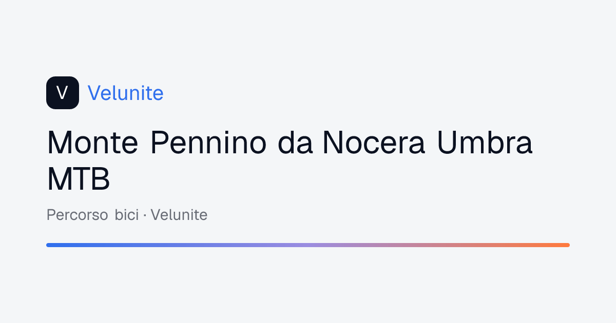Monte Pennino da Nocera Umbra MTB: mappa, distanza e dislivello del percorso