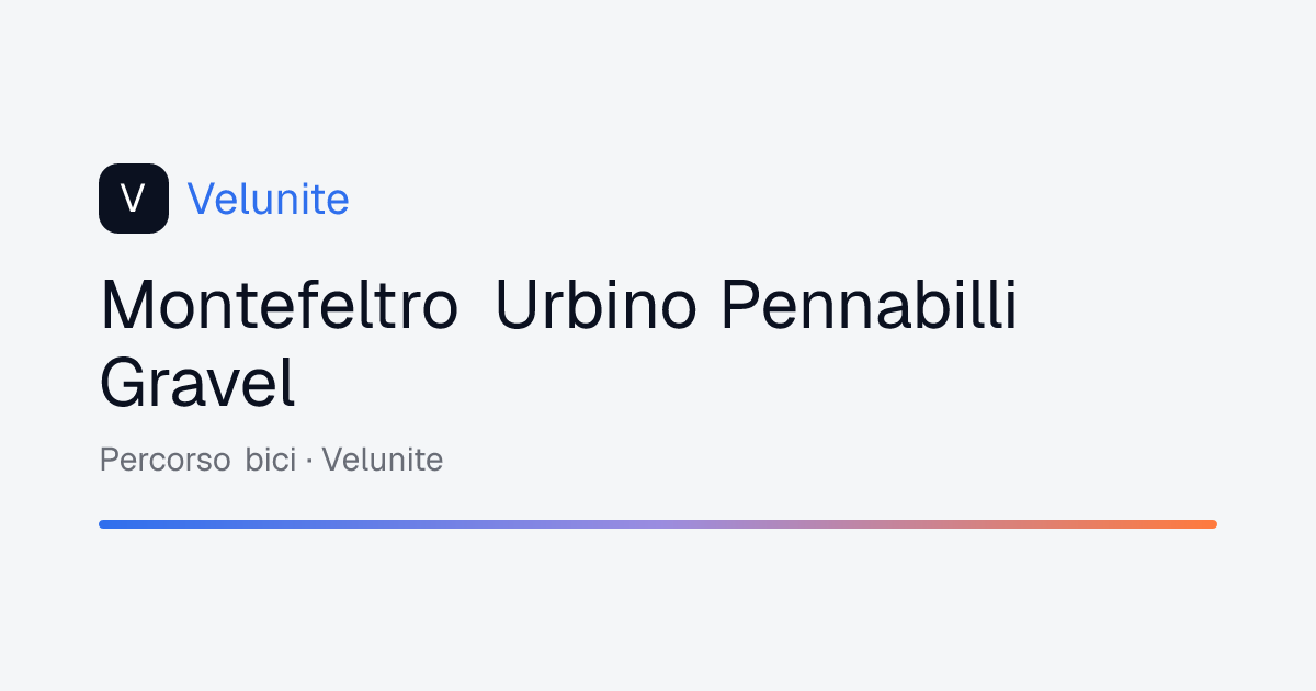Montefeltro Urbino Pennabilli Gravel: mappa, distanza e dislivello del percorso