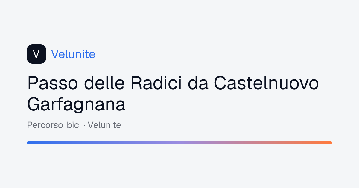 Passo delle Radici da Castelnuovo Garfagnana: mappa, distanza e dislivello del percorso