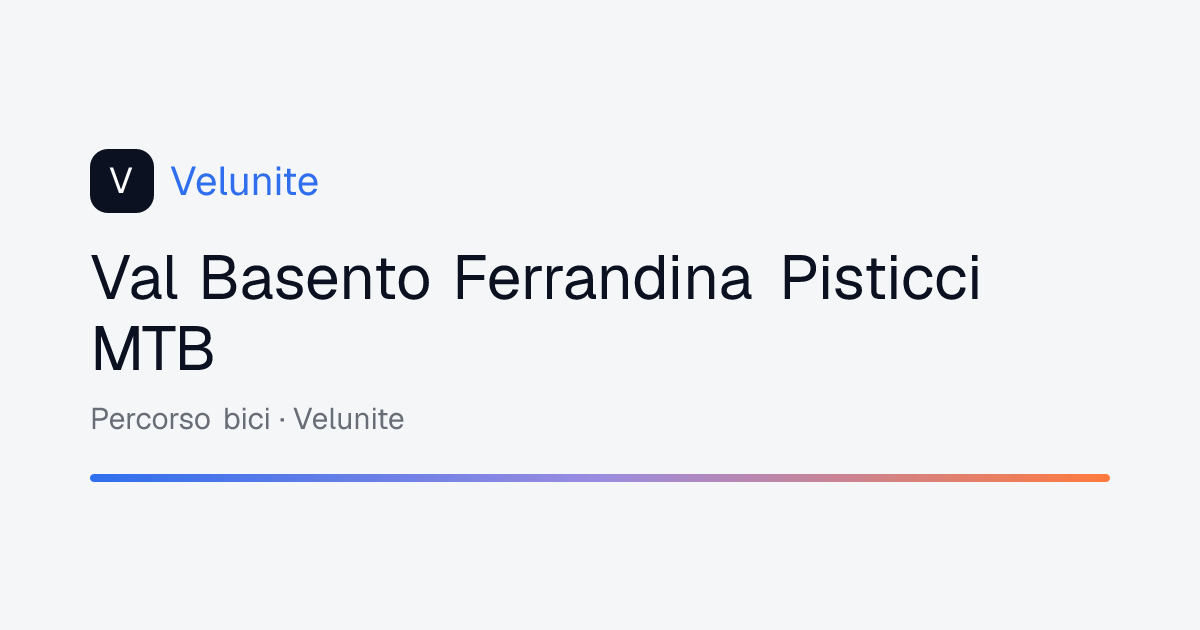 Val Basento Ferrandina Pisticci MTB: mappa, distanza e dislivello del percorso