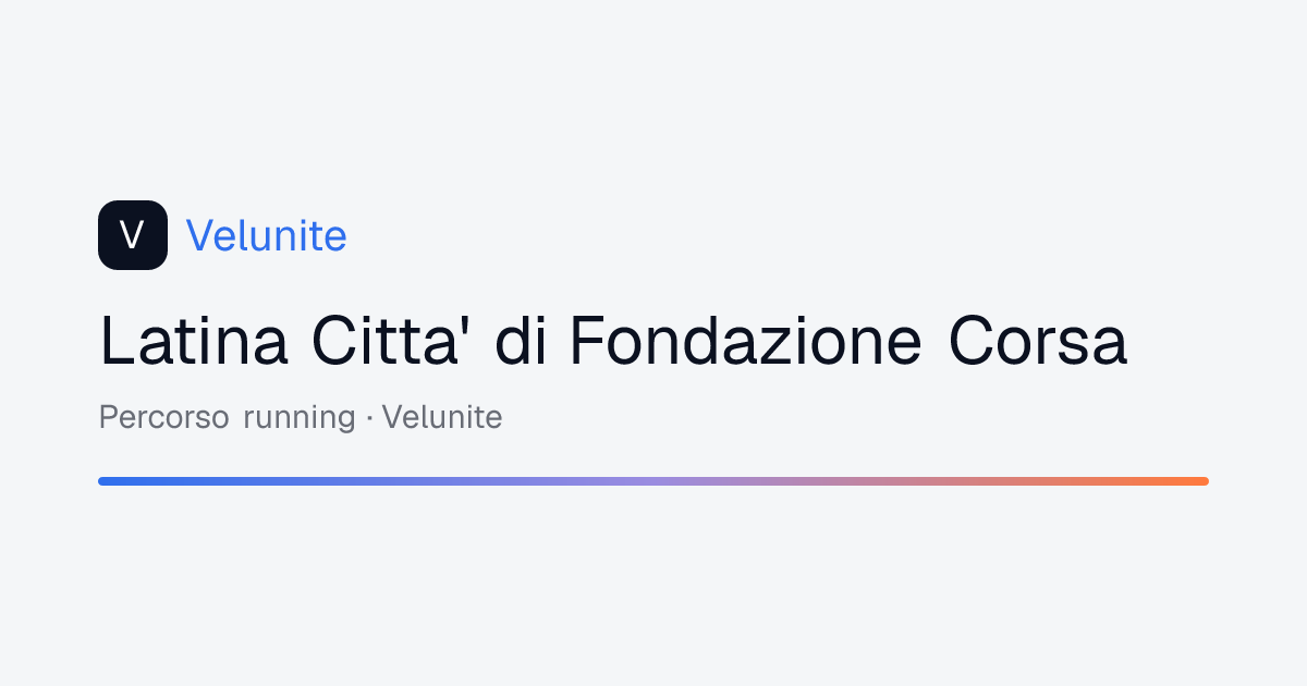 Latina Citta' di Fondazione Corsa: mappa, distanza e dislivello del percorso