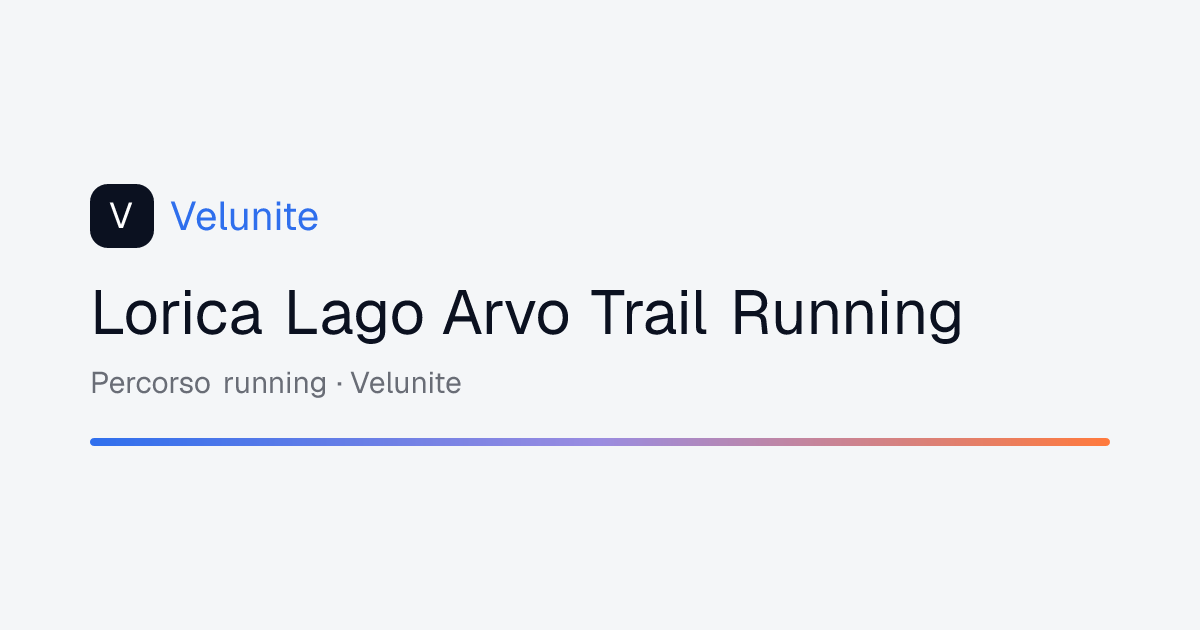 Lorica Lago Arvo Trail Running: mappa, distanza e dislivello del percorso