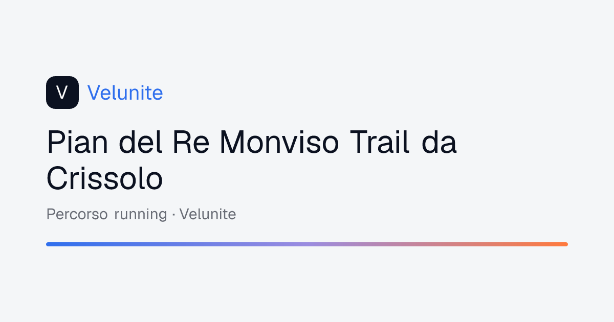 Pian del Re Monviso Trail da Crissolo: mappa, distanza e dislivello del percorso