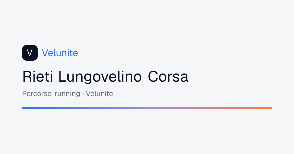 Rieti Lungovelino Corsa: mappa, distanza e dislivello del percorso
