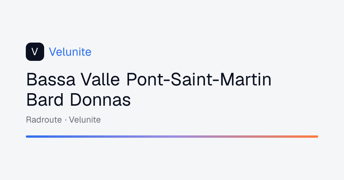 Bassa Valle Pont-Saint-Martin Bard Donnas: mappa, distanza e dislivello del percorso