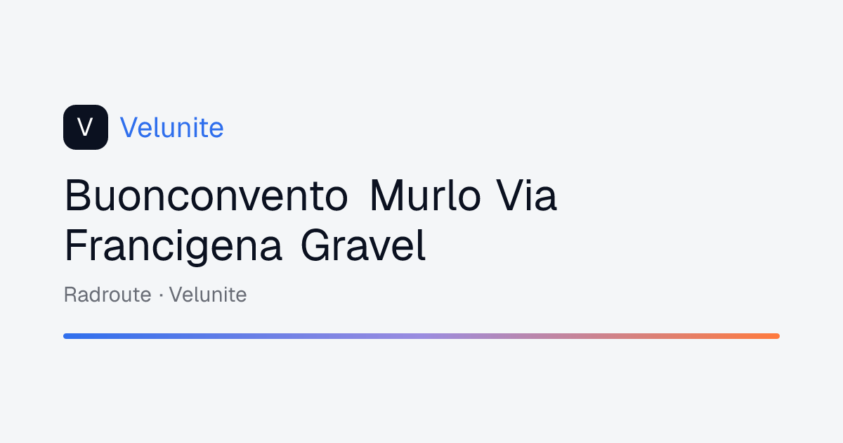 Buonconvento Murlo Via Francigena Gravel: mappa, distanza e dislivello del percorso