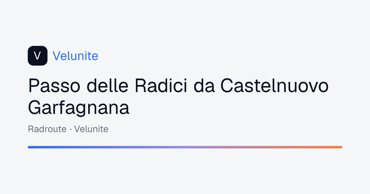 Passo delle Radici da Castelnuovo Garfagnana: mappa, distanza e dislivello del percorso
