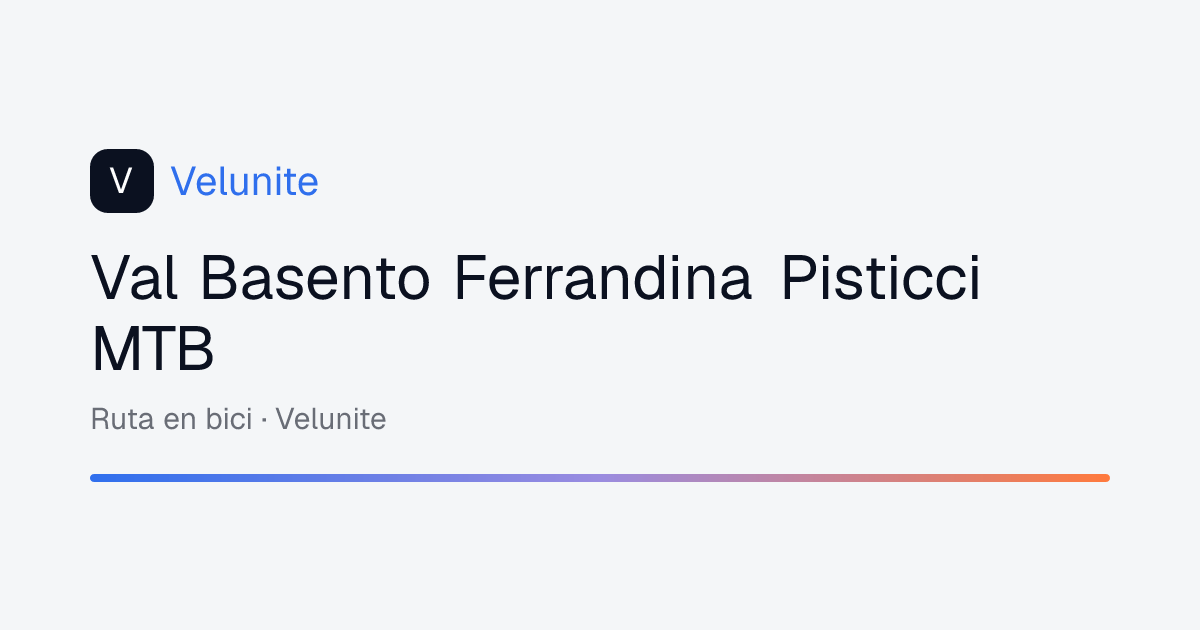 Val Basento Ferrandina Pisticci MTB: mappa, distanza e dislivello del percorso